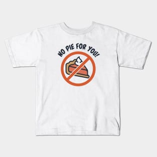 No Pie for You! Kids T-Shirt